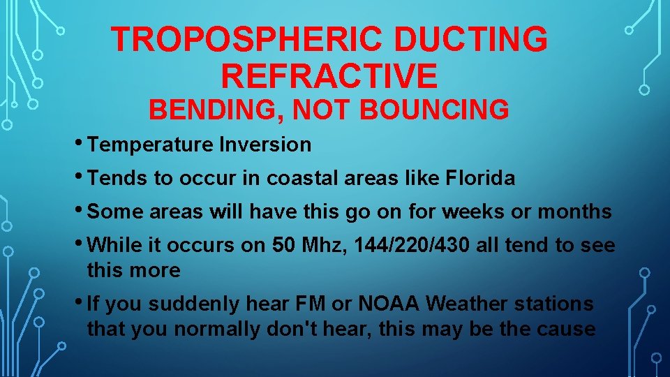 TROPOSPHERIC DUCTING REFRACTIVE BENDING, NOT BOUNCING • Temperature Inversion • Tends to occur in