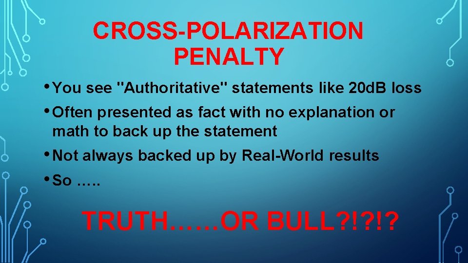CROSS-POLARIZATION PENALTY • You see "Authoritative" statements like 20 d. B loss • Often