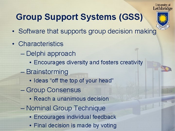 Group Support Systems (GSS) • Software that supports group decision making • Characteristics –