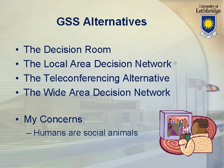 GSS Alternatives • • The Decision Room The Local Area Decision Network The Teleconferencing