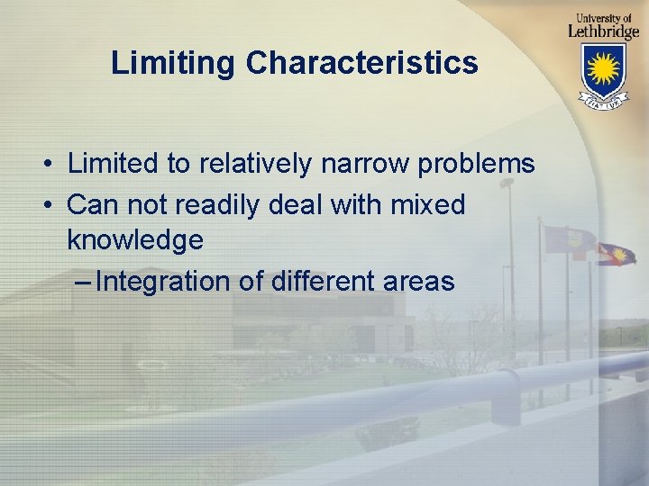 Limiting Characteristics • Limited to relatively narrow problems • Can not readily deal with