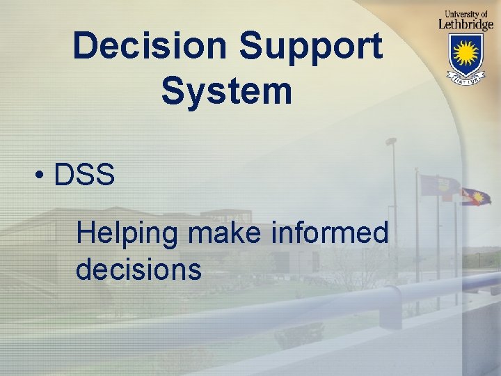 Decision Support System • DSS Helping make informed decisions 