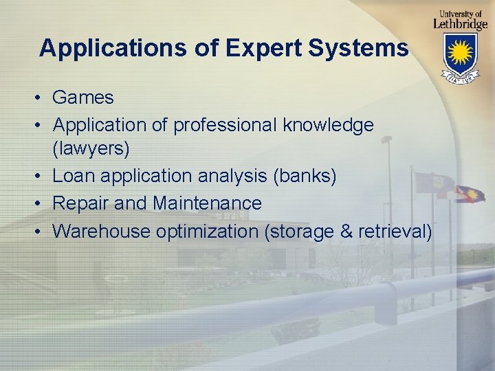 Applications of Expert Systems • Games • Application of professional knowledge (lawyers) • Loan