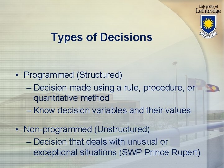 Types of Decisions • Programmed (Structured) – Decision made using a rule, procedure, or