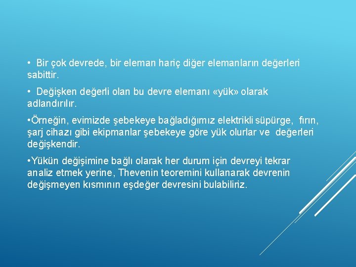  • Bir çok devrede, bir eleman hariç diğer elemanların değerleri sabittir. • Değişken