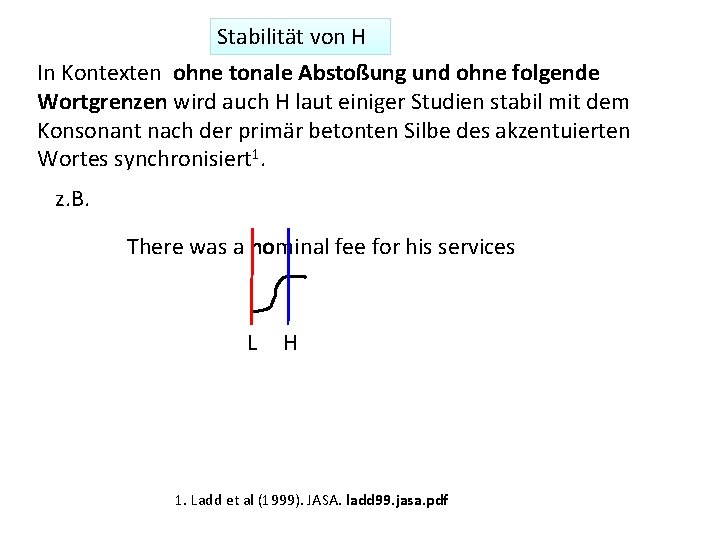 Stabilität von H In Kontexten ohne tonale Abstoßung und ohne folgende Wortgrenzen wird auch