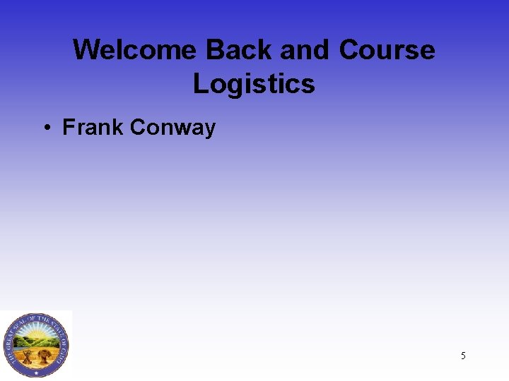 Welcome Back and Course Logistics • Frank Conway 5 