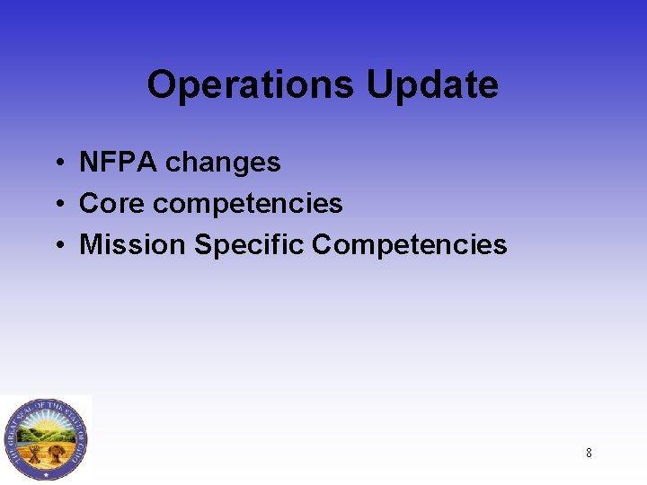 Operations Update • NFPA changes • Core competencies • Mission Specific Competencies 8 