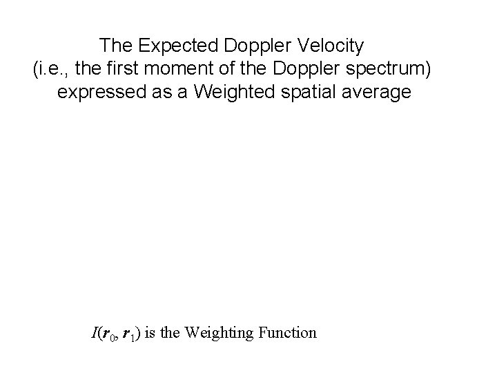 The Expected Doppler Velocity (i. e. , the first moment of the Doppler spectrum)