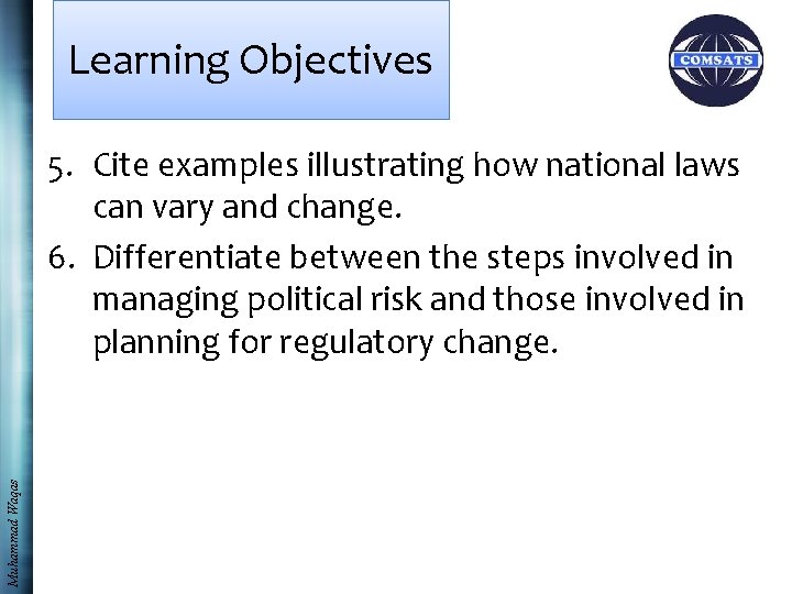 Learning Objectives Muhammad Waqas 5. Cite examples illustrating how national laws can vary and