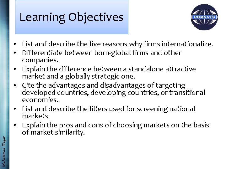 Muhammad Waqas Learning Objectives • List and describe the five reasons why firms internationalize.