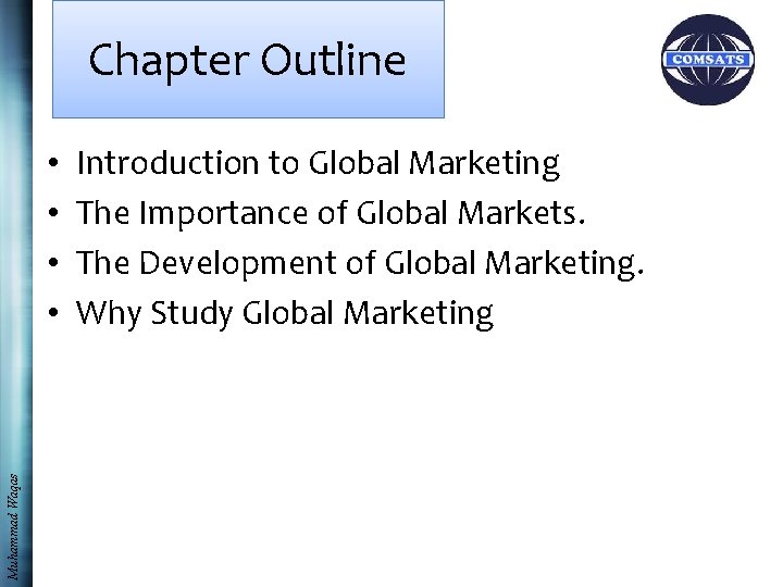 Chapter Outline Muhammad Waqas • • Introduction to Global Marketing The Importance of Global