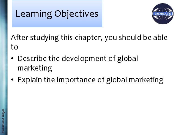 Learning Objectives Muhammad Waqas After studying this chapter, you should be able to •