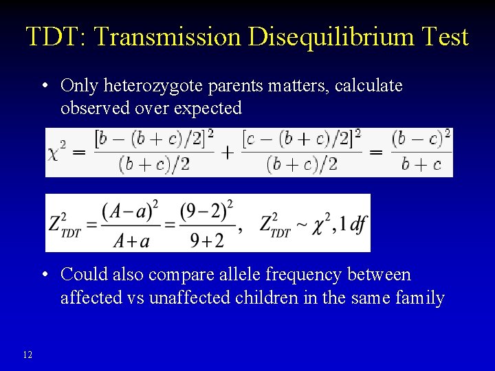 TDT: Transmission Disequilibrium Test • Only heterozygote parents matters, calculate observed over expected •