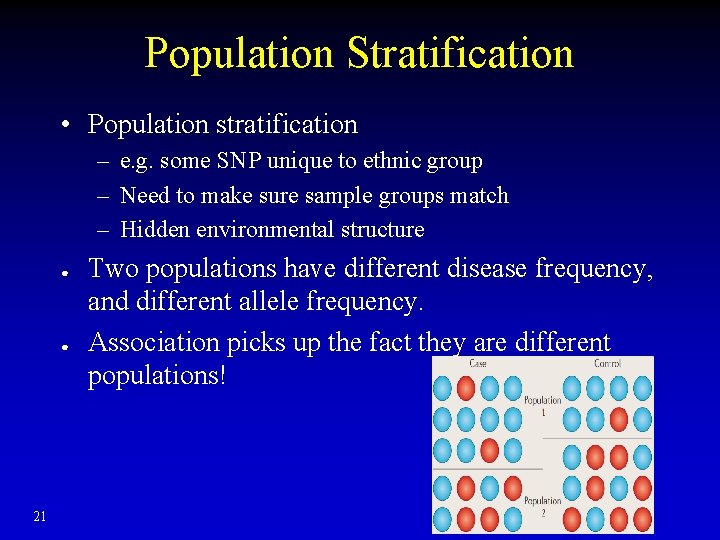 Population Stratification • Population stratification – e. g. some SNP unique to ethnic group