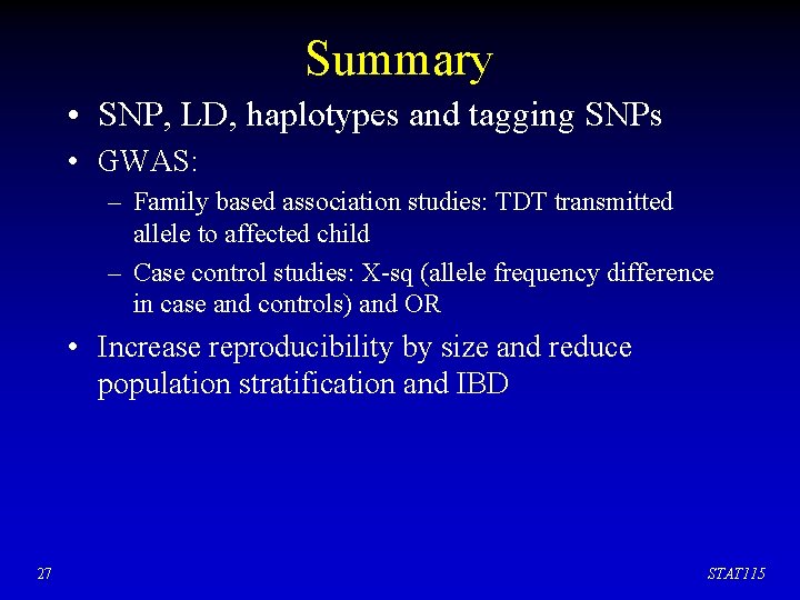 Summary • SNP, LD, haplotypes and tagging SNPs • GWAS: – Family based association