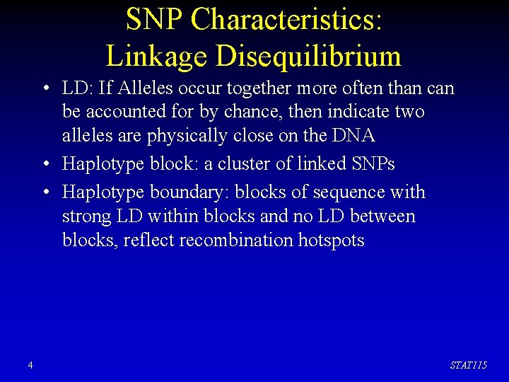 SNP Characteristics: Linkage Disequilibrium • LD: If Alleles occur together more often than can