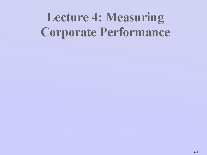 Lecture 4: Measuring Corporate Performance 4 -1 