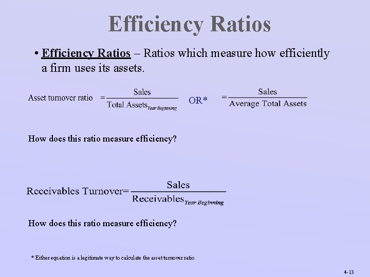 Efficiency Ratios • Efficiency Ratios – Ratios which measure how efficiently a firm uses