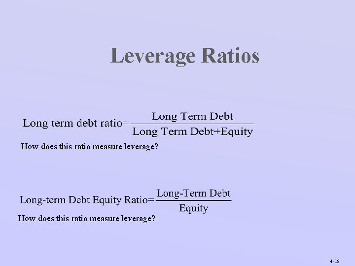 Leverage Ratios How does this ratio measure leverage? 4 -18 
