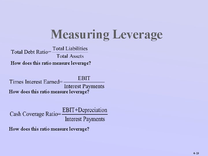 Measuring Leverage How does this ratio measure leverage? 4 -19 