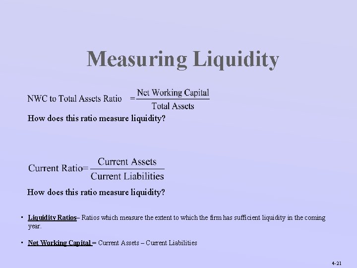 Measuring Liquidity How does this ratio measure liquidity? • Liquidity Ratios– Ratios which measure