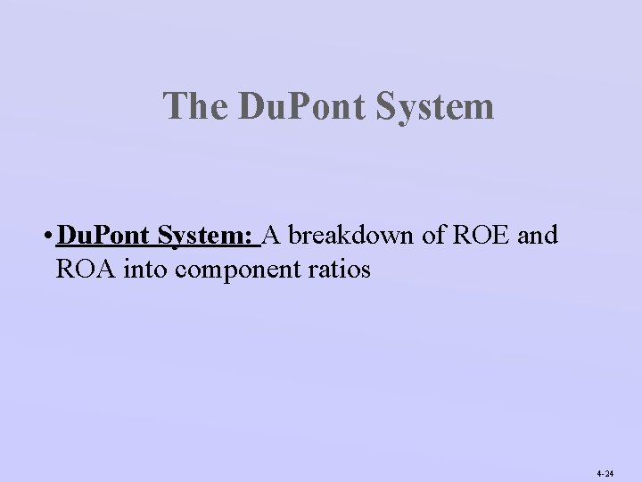 The Du. Pont System • Du. Pont System: A breakdown of ROE and ROA