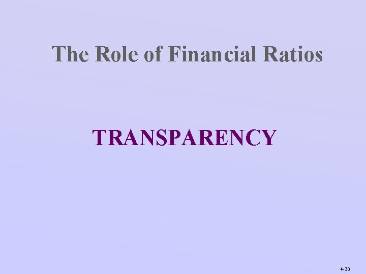 The Role of Financial Ratios TRANSPARENCY 4 -30 