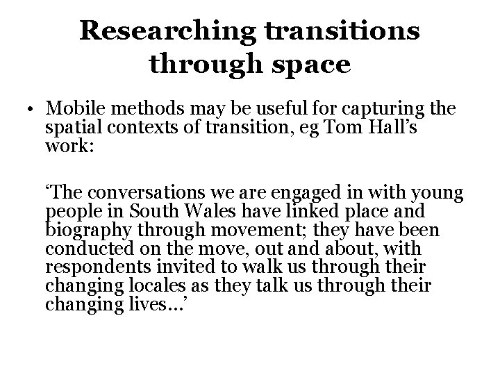 Researching transitions through space • Mobile methods may be useful for capturing the spatial