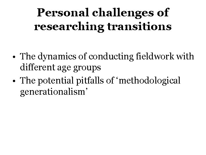 Personal challenges of researching transitions • The dynamics of conducting fieldwork with different age