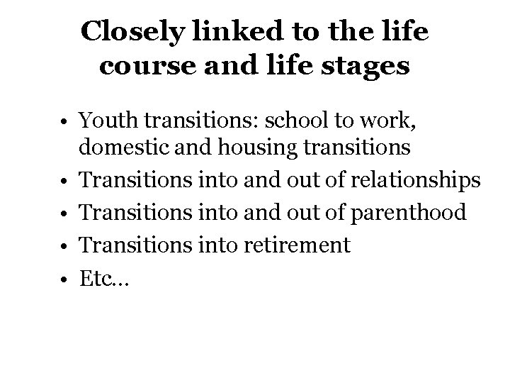 Closely linked to the life course and life stages • Youth transitions: school to