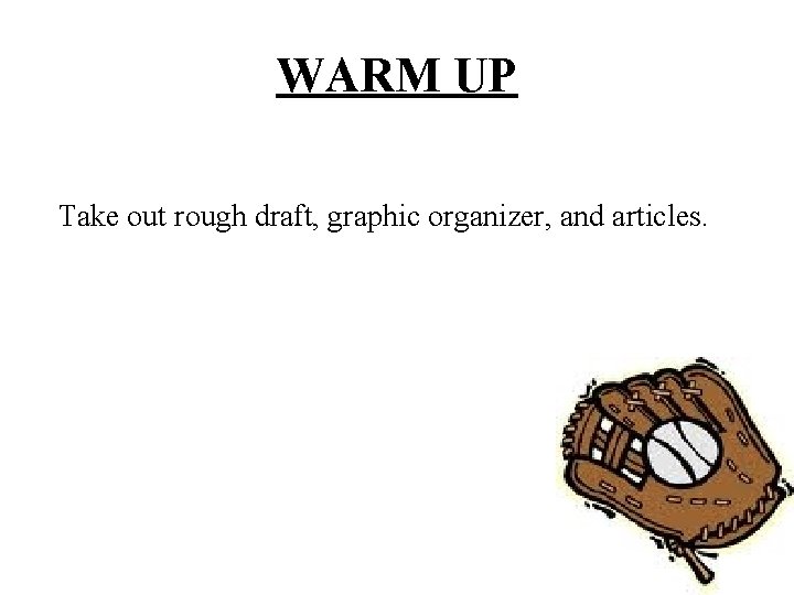 WARM UP Take out rough draft, graphic organizer, and articles. 