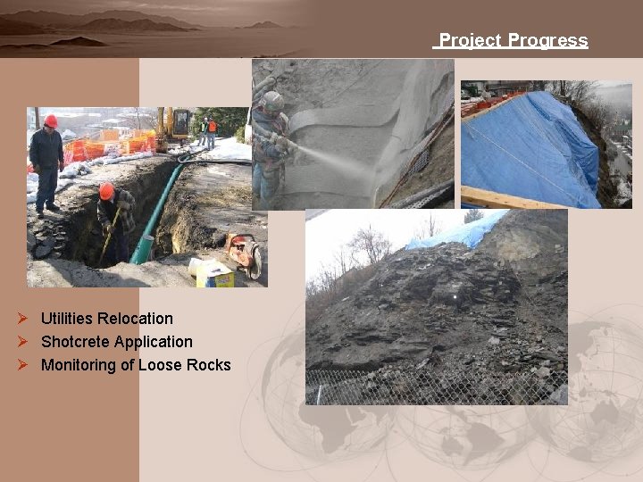 Project Progress Ø Utilities Relocation Ø Shotcrete Application Ø Monitoring of Loose Rocks 