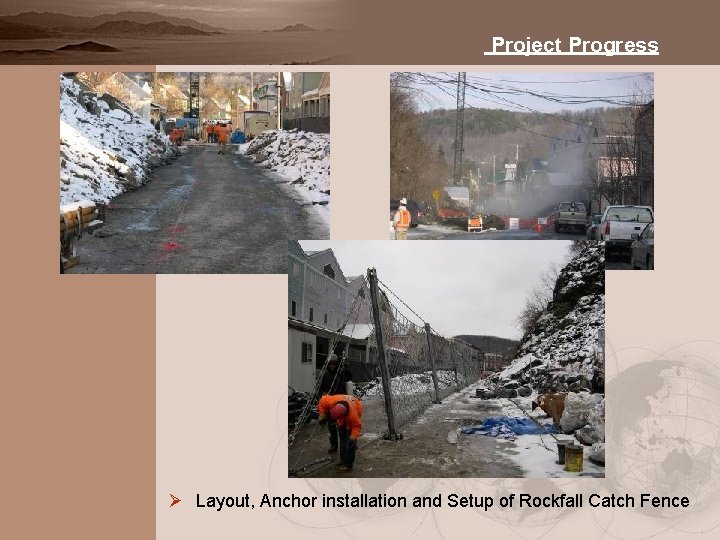 Project Progress Ø Layout, Anchor installation and Setup of Rockfall Catch Fence 