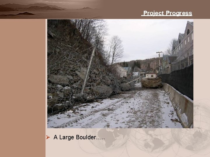 Project Progress Ø A Large Boulder…. . 