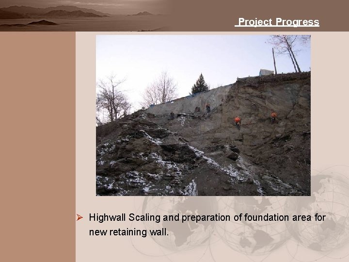 Project Progress Ø Highwall Scaling and preparation of foundation area for new retaining wall.