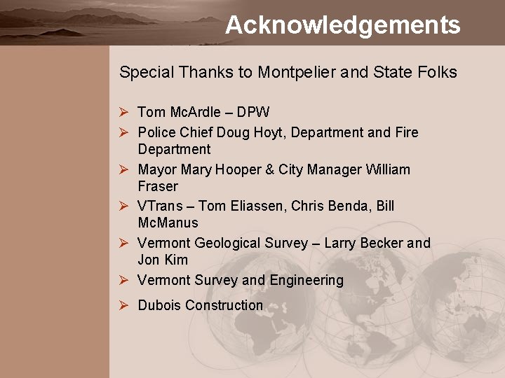 Acknowledgements Special Thanks to Montpelier and State Folks Ø Tom Mc. Ardle – DPW