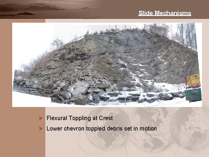 Slide Mechanisms Ø Flexural Toppling at Crest Ø Lower chevron toppled debris set in