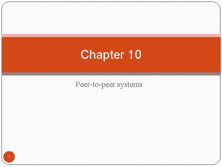 Chapter 10 Peer-to-peer systems 1 