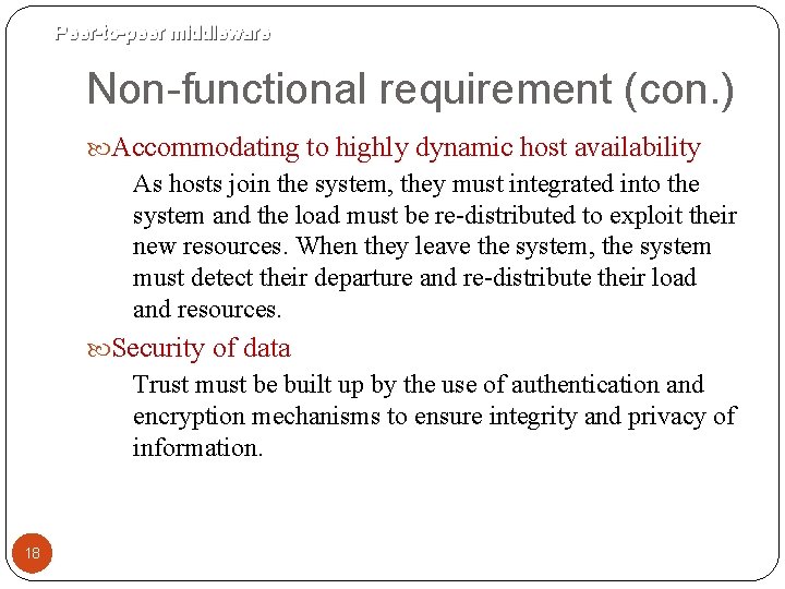 Peer-to-peer middleware Non-functional requirement (con. ) Accommodating to highly dynamic host availability As hosts