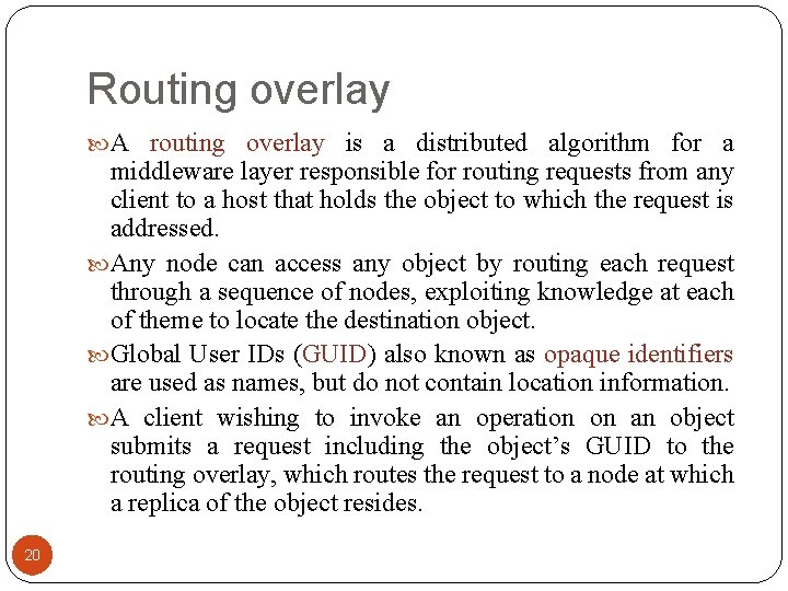 Routing overlay A routing overlay is a distributed algorithm for a middleware layer responsible