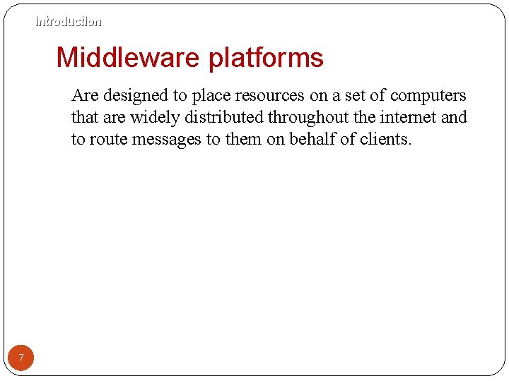 introduction Middleware platforms Are designed to place resources on a set of computers that