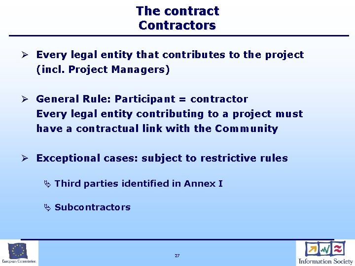 The contract Contractors Ø Every legal entity that contributes to the project (incl. Project