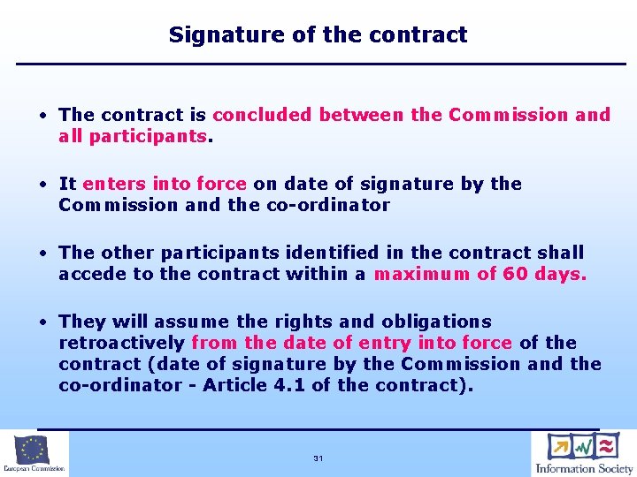 Signature of the contract • The contract is concluded between the Commission and all