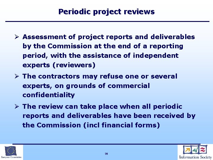 Periodic project reviews Ø Assessment of project reports and deliverables by the Commission at