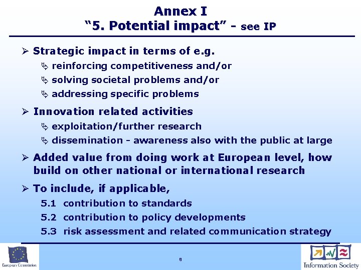 Annex I “ 5. Potential impact” - see IP Ø Strategic impact in terms