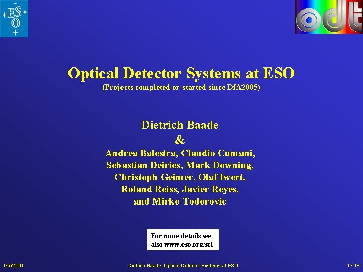 Optical Detector Systems at ESO (Projects completed or started since Df. A 2005) Dietrich Optical Detector Systems at ESO (Projects completed or started since Df. A 2005) Dietrich