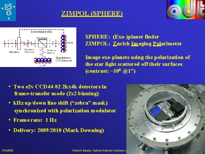 ZIMPOL (SPHERE) SPHERE: (Exo-)planet finder ZIMPOL: Zurich Imaging Polarimeter Image exo-planets using the polarization ZIMPOL (SPHERE) SPHERE: (Exo-)planet finder ZIMPOL: Zurich Imaging Polarimeter Image exo-planets using the polarization