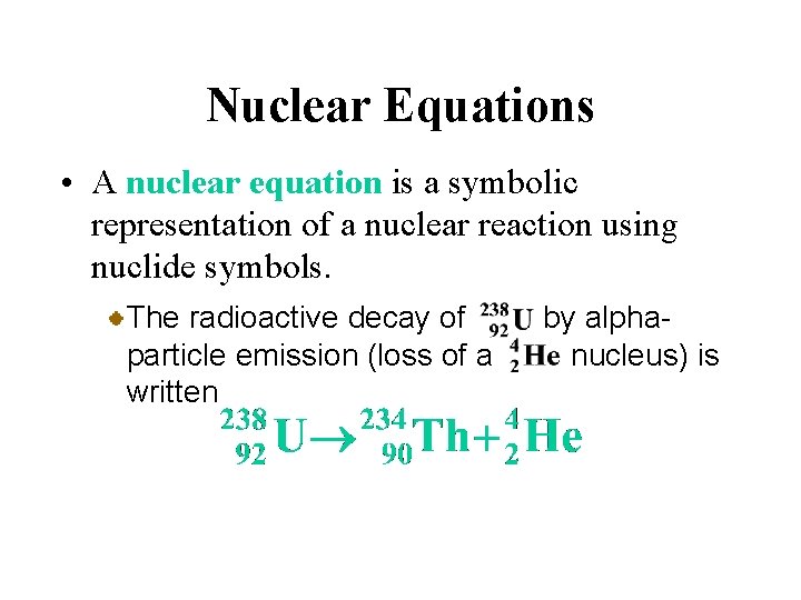 Nuclear Equations • A nuclear equation is a symbolic representation of a nuclear reaction