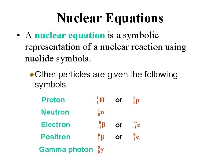 Nuclear Equations • A nuclear equation is a symbolic representation of a nuclear reaction